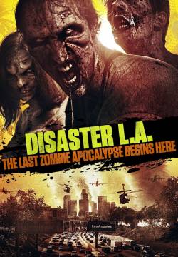 Disaster L.A.: The Last Zombie Apocalypse Begins Here - L'ultima apocalisse (2014)